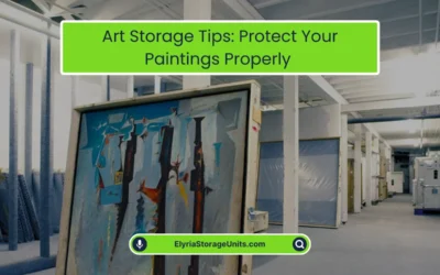 Affordable Storage Units in Elyria | Secure & Clean 6 Art Storage Tips: Protect Your Paintings Properly (2026)
